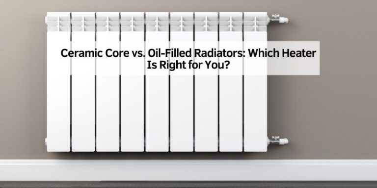 Ceramic Core vs. Oil-Filled Radiators