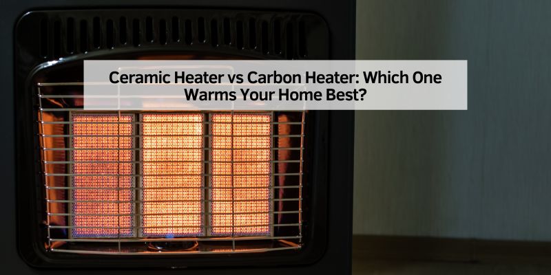 Ceramic Heater vs Carbon Heater