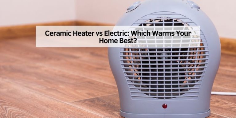 Ceramic Heater vs Electric