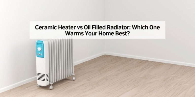 Ceramic Heater vs Oil Filled Radiator