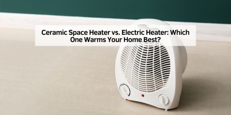 Ceramic Space Heater vs. Electric Heater