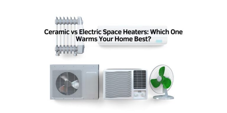 Ceramic vs Electric Space Heaters