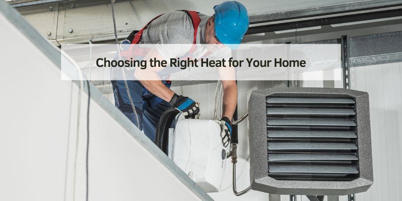 Choosing the Right Heat for Your Home