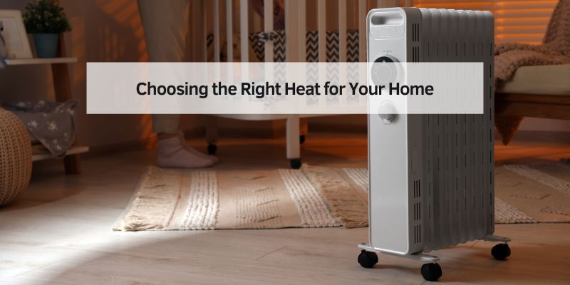 Choosing the Right Heat for Your Home
