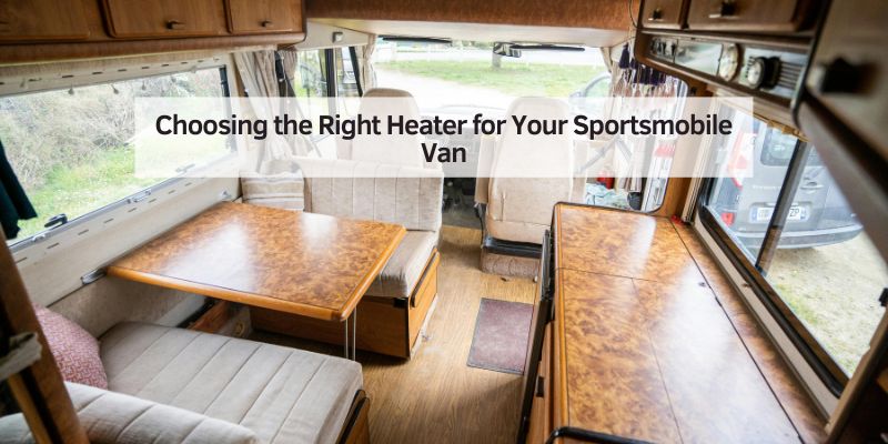 Choosing the Right Heater for Your Sportsmobile Van