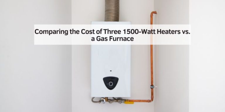 Comparing the Cost of Three 1500-Watt Heaters vs. a Gas Furnace