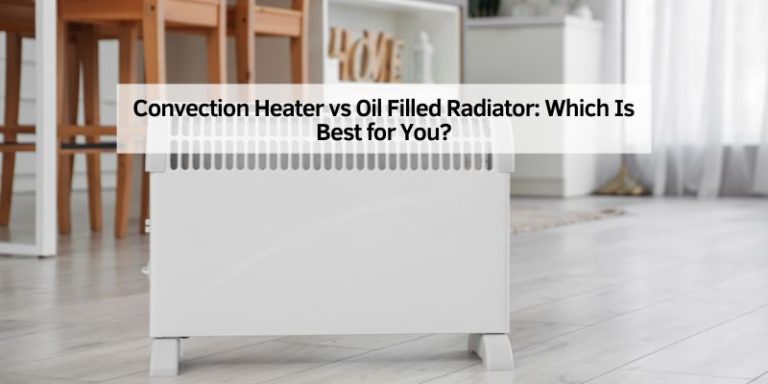 Convection Heater vs Oil Filled Radiator