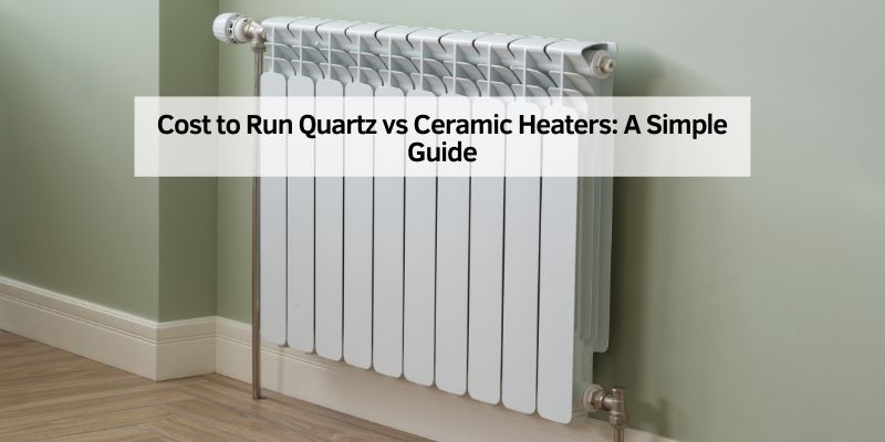 Cost to Run Quartz vs Ceramic Heaters