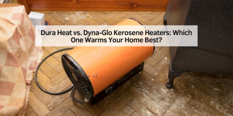 Dura Heat vs. Dyna-Glo Kerosene Heaters