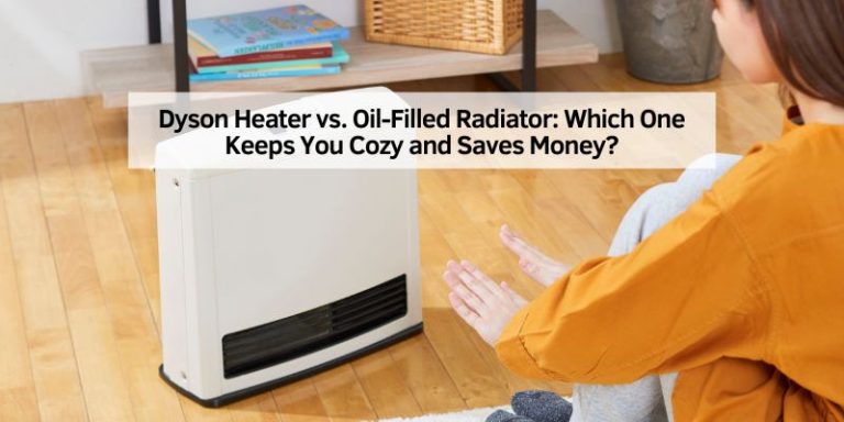 Dyson Heater vs. Oil-Filled Radiator