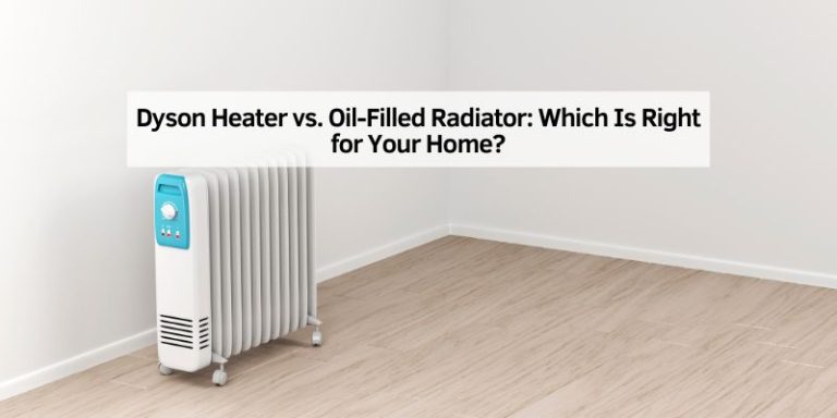 Dyson Heater vs. Oil-Filled Radiator