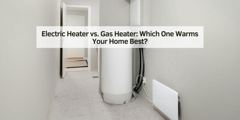 Electric Heater vs. Gas Heater