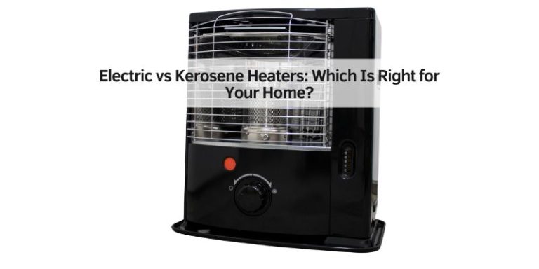 Electric vs Kerosene Heaters