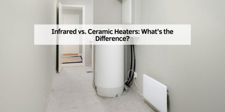 Infrared vs. Ceramic Heaters