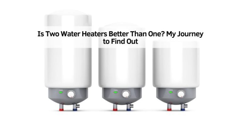 Is Two Water Heaters Better Than One