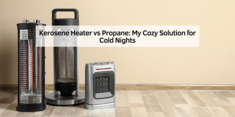 Kerosene Heater vs Propane