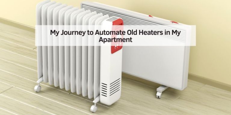 My Journey to Automate Old Heaters in My Apartment