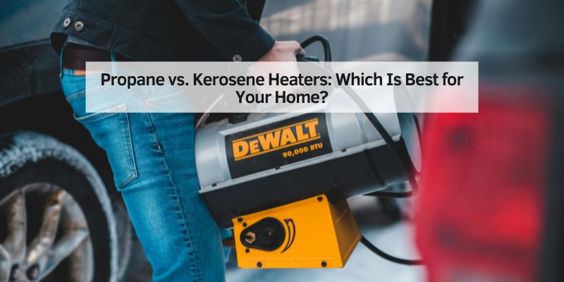 Propane vs. Kerosene Heaters