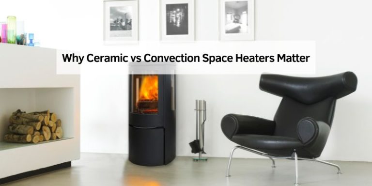Why Ceramic vs Convection Space Heaters Matter