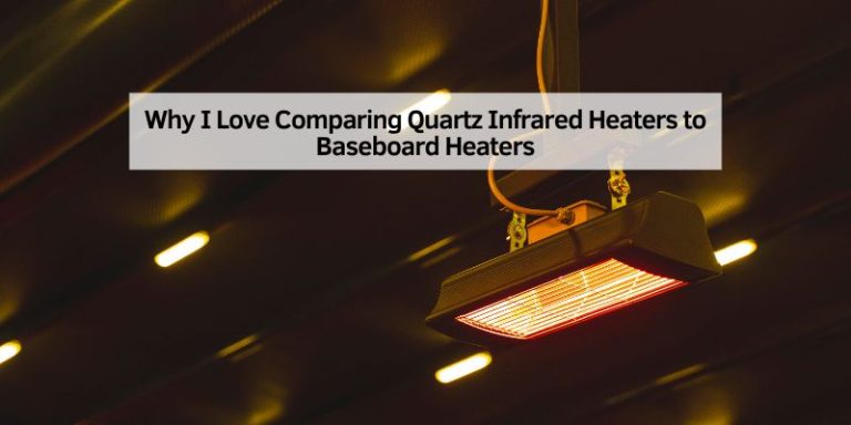 Why I Love Comparing Quartz Infrared Heaters to Baseboard Heaters
