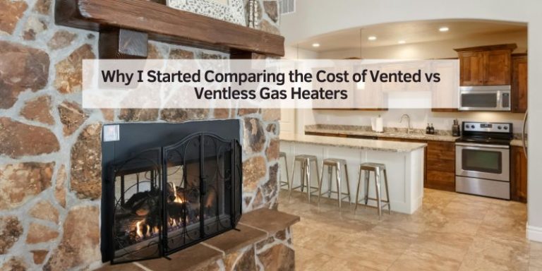 Why I Started Comparing the Cost of Vented vs Ventless Gas Heaters