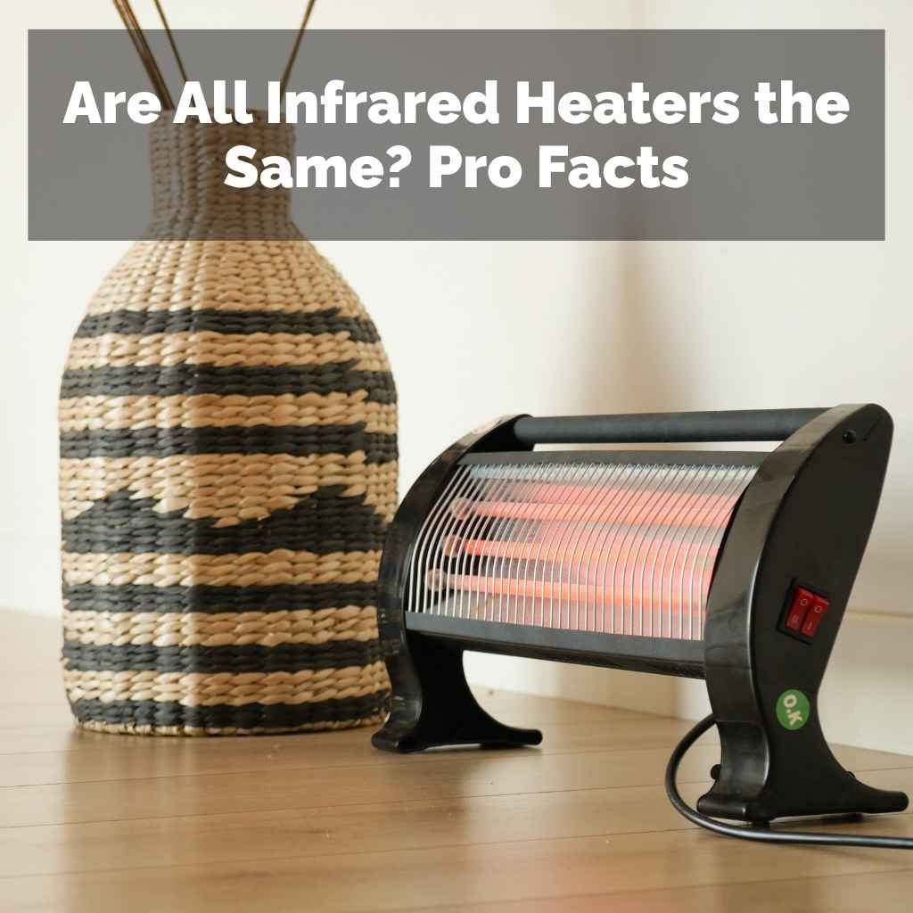Are All Infrared Heaters the Same