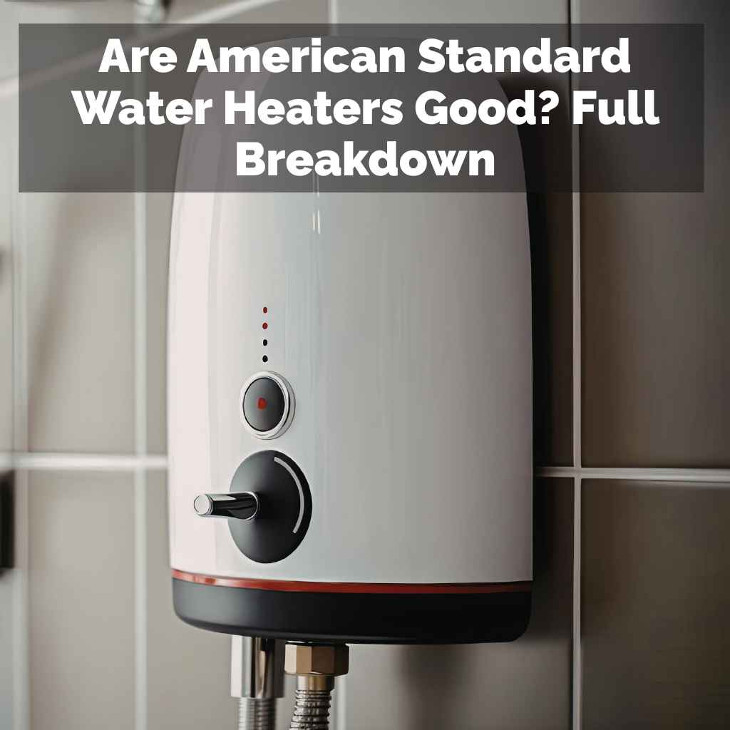Are American Standard Water Heaters Good