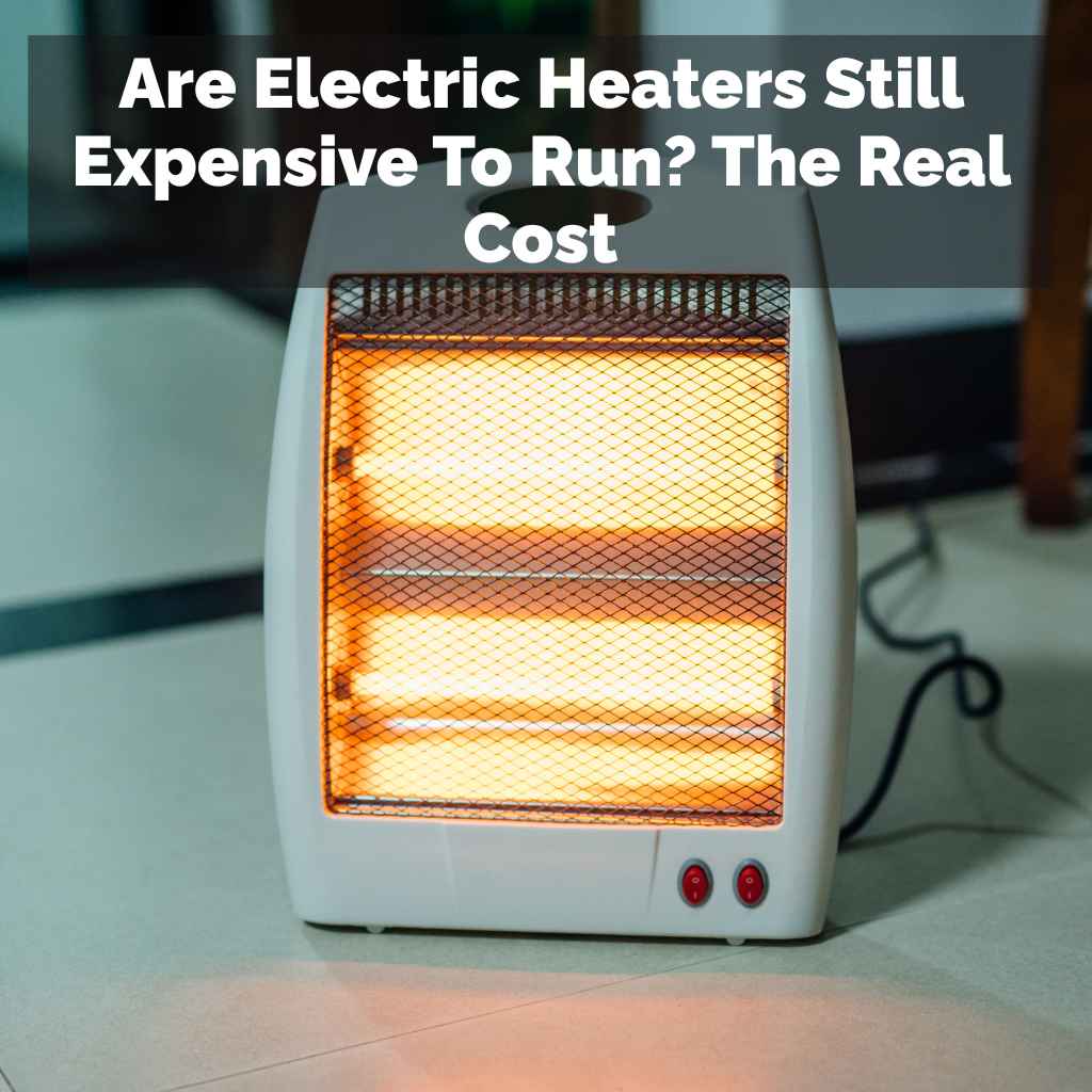 Are Electric Heaters Still Expensive To Run