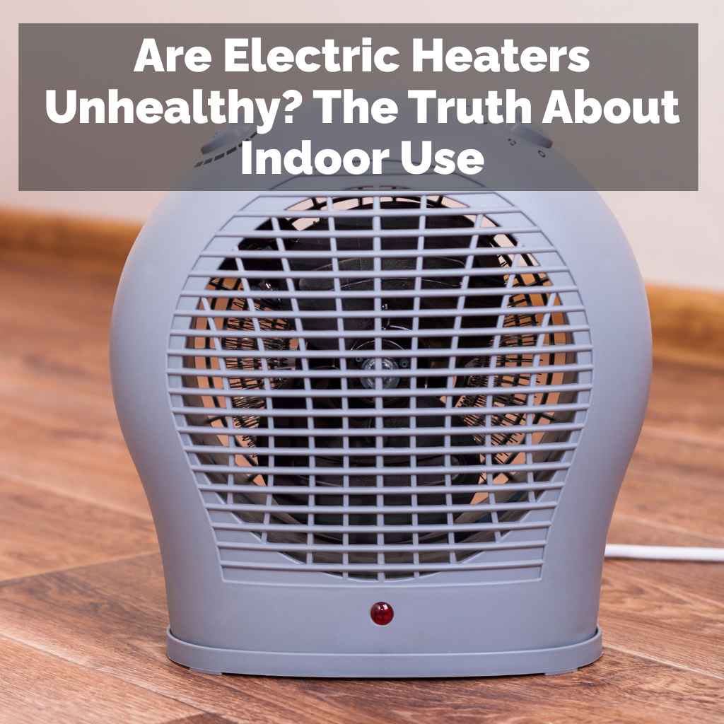 Are Electric Heaters Unhealthy