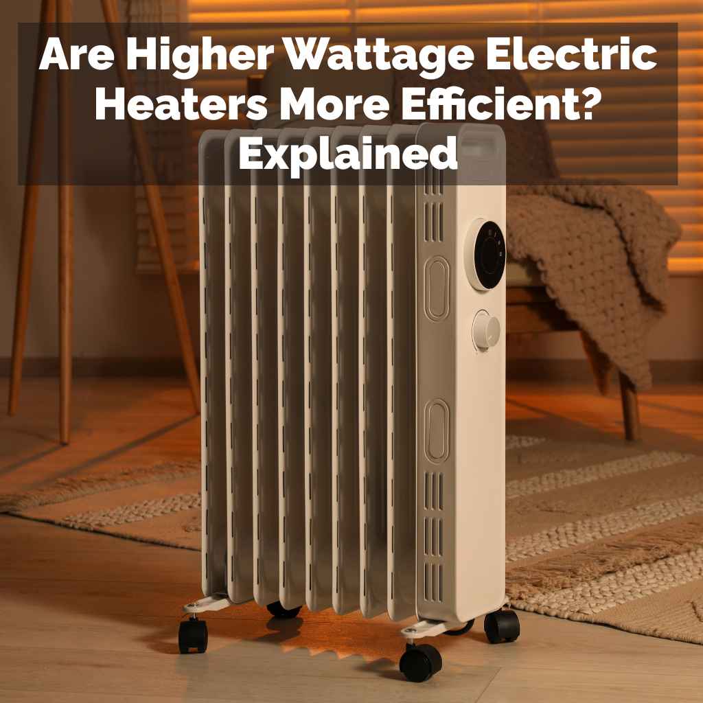 Are Higher Wattage Electric Heaters More Efficient