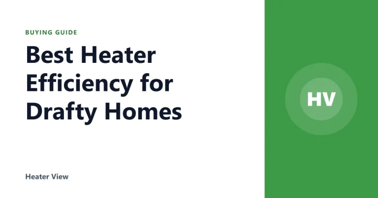 Best Heater Efficiency for Drafty Homes