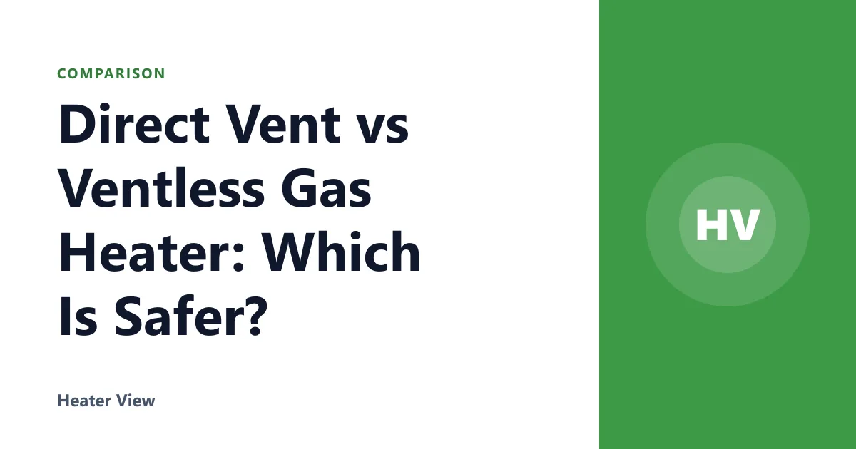 Direct Vent vs Ventless Gas Heater: Which Is Safer?