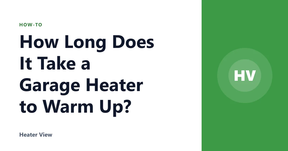 How Long Does It Take a Garage Heater to Warm Up?