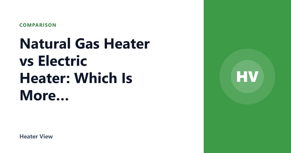 Natural Gas Heater vs Electric Heater: Which Is More Efficient?