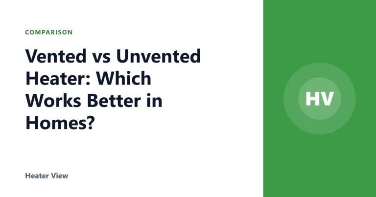 Vented vs Unvented Heater: Which Works Better in Homes?