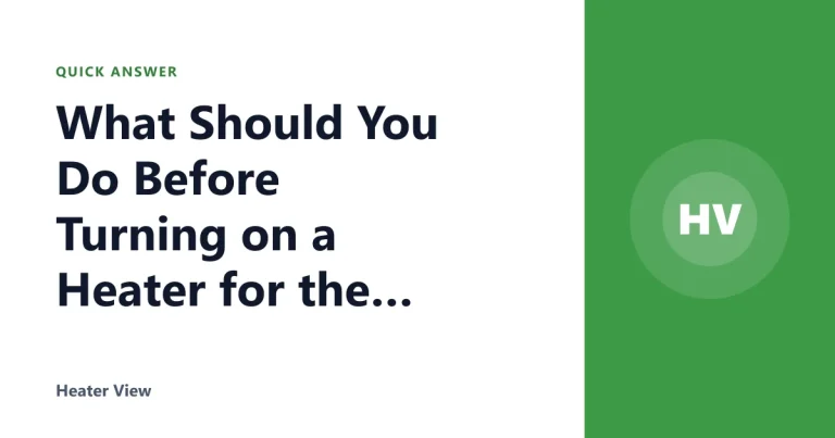 What Should You Do Before Turning on a Heater for the Season?